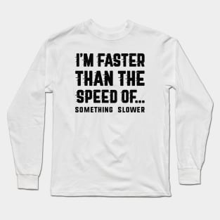 I'm Faster Than Long Sleeve T-Shirt